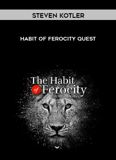 Steven Kotler – Habit Of Ferocity Quest courses available download now.