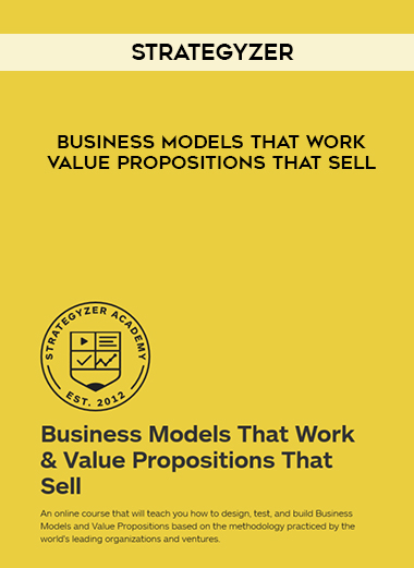 Strategyzer – Business Models That Work & Value Propositions That Sell courses available download now.
