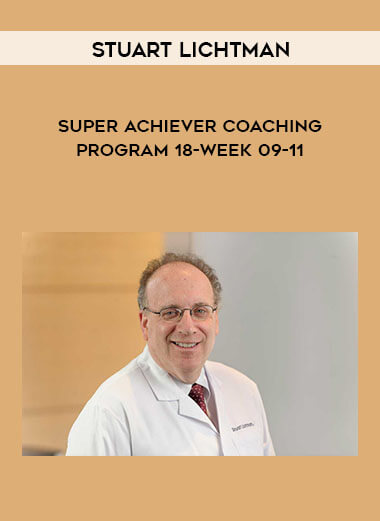 Stuart Lichtman - Super Achiever Coaching Program 18-Week 09-11 courses available download now.