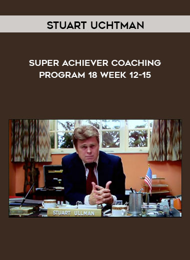 Stuart Uchtman - Super Achiever Coaching Program 18 - Week 12-15 courses available download now.