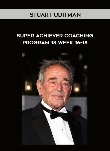 Stuart Uditman - Super Achiever Coaching Program 18 - Week 16-18 courses available download now.