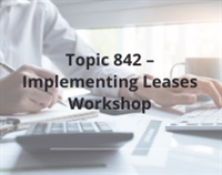 Topic 842 – Implementing Leases Workshop courses available download now.