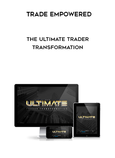 TRADE EMPOWERED - The Ultimate Trader Transformation courses available download now.