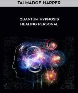 Talmadge Harper - Quantum Hypnosis Healing Personal courses available download now.