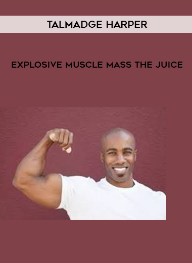 Talmadge Harper – Explosive Muscle Mass The Juice courses available download now.