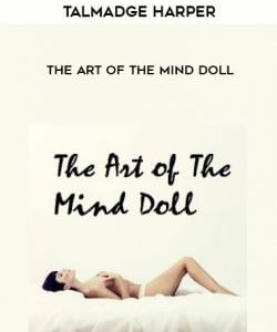 Talmadge Harper - The Art of The Mind Doll courses available download now.