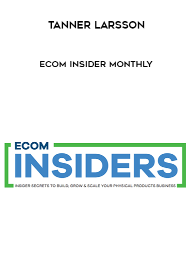 Tanner Larsson - Ecom Insider Monthly courses available download now.