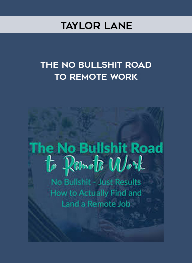 Taylor Lane - The No Bullshit Road to Remote Work courses available download now.