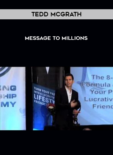 Tedd McGrath – Message to Millions courses available download now.