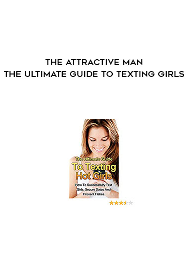 The Attractive Man - The Ultimate Guide To Texting Girls courses available download now.