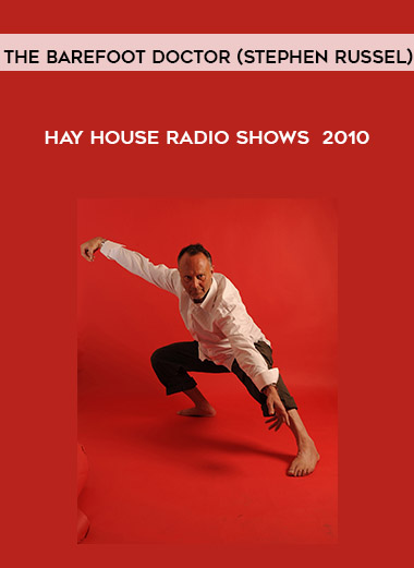 The Barefoot Doctor (Stephen Russel) - Hay House Radio Shows - 2010 courses available download now.