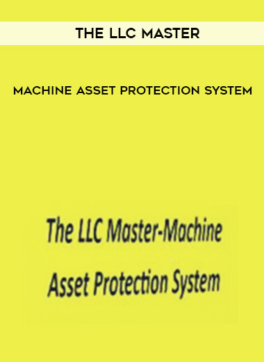 The LLC Master-Machine  Asset Protection System courses available download now.