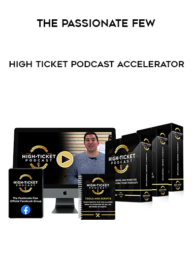 The Passionate Few – High Ticket Podcast Accelerator courses available download now.