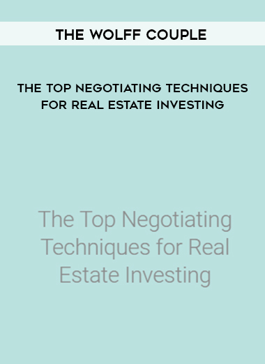 The Wolff Couple – The Top Negotiating Techniques for Real Estate Investing courses available download now.