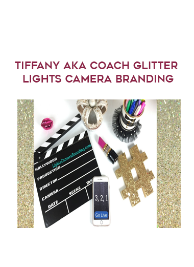 Tiffany aka Coach Glitter – Lights Camera Branding courses available download now.