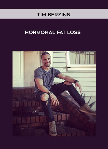 Tim Berzins - Hormonal Fat Loss courses available download now.