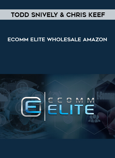 Todd Snively and Chris Keef – Ecomm Elite Wholesale Amazon courses available download now.