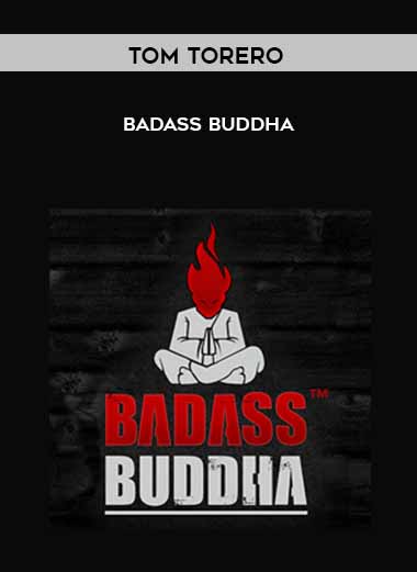 Tom Torero - Badass Buddha courses available download now.