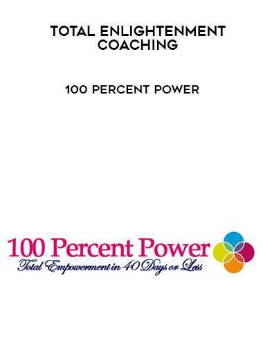 Total Enlightenment Coaching – 100 Percent Power courses available download now.