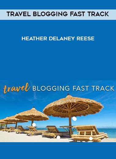 Travel Blogging Fast Track – Heather Delaney Reese courses available download now.