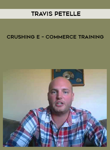 Travis Petelle – Crushing E – Commerce Training courses available download now.