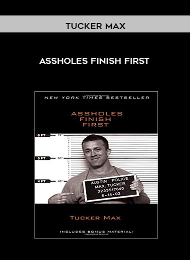 Tucker Max - Assholes Finish First courses available download now.