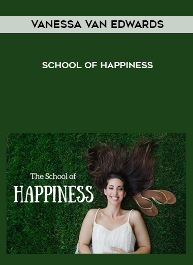 Vanessa Van Edwards -School of Happiness courses available download now.