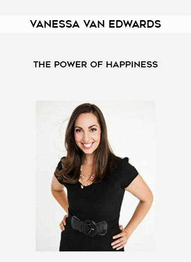 Vanessa Van Edwards – The Power of Happiness courses available download now.