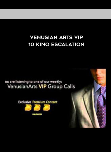 Venusian Arts VIP 10 Kino Escalation courses available download now.