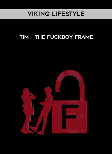 Viking Lifestyle – Tim – The Fuckboy frame courses available download now.