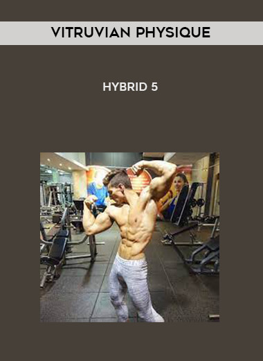 Vitruvian Physique - HYBRID 5 courses available download now.