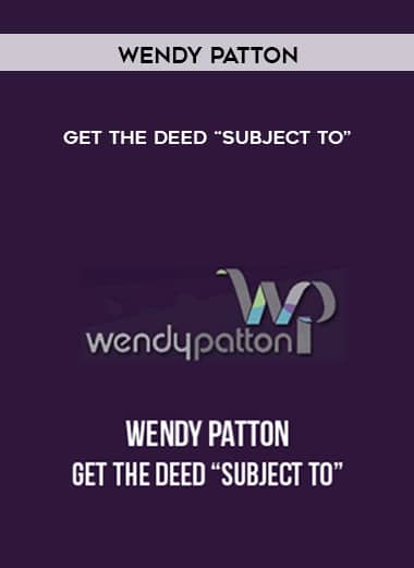 Wendy Patton – Get the Deed “Subject To” courses available download now.