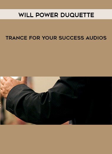 Will Power Duquette – Trance For Your Success Audios courses available download now.