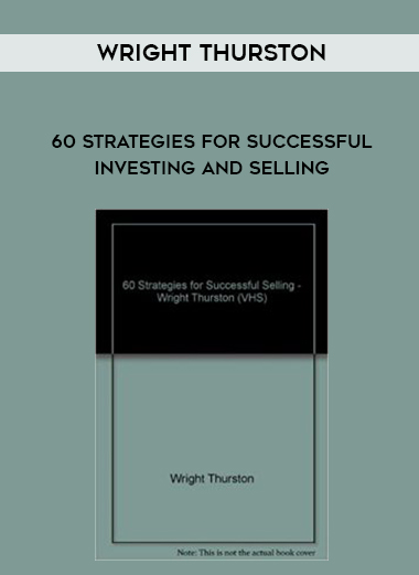 Wright Thurston – 60 Strategies for Successful Investing and Selling courses available download now.
