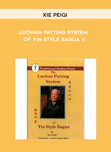 Xie Peiqi - Luohan Patting System of Yin Style Bagua II courses available download now.