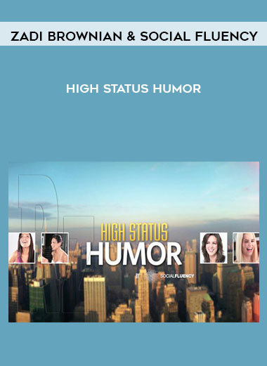 Zadi Brownian & Social Fluency - High Status Humor courses available download now.