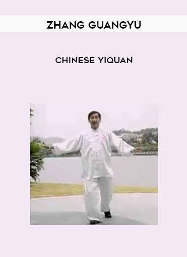 Zhang Guangyu - Chinese YiQuan courses available download now.
