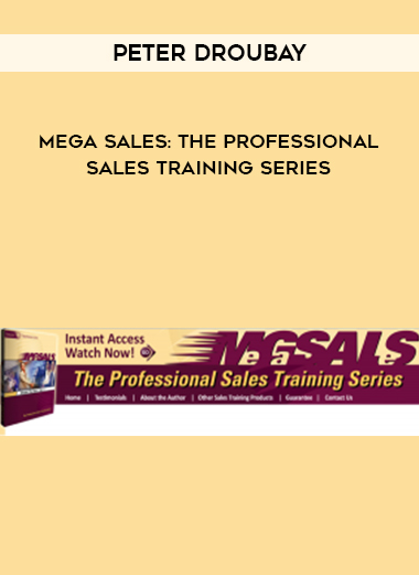Peter Droubay- Mega Sales: The Professional Sales Training Series courses available download now.