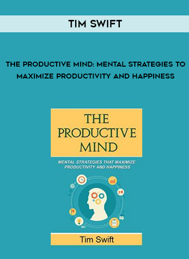 Tim Swift – The Productive Mind: Mental Strategies to Maximize Productivity and Happiness courses available download now.
