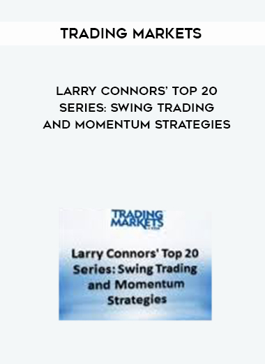 Larry Connors’ Top 20 Series: Swing Trading and Momentum Strategies courses available download now.