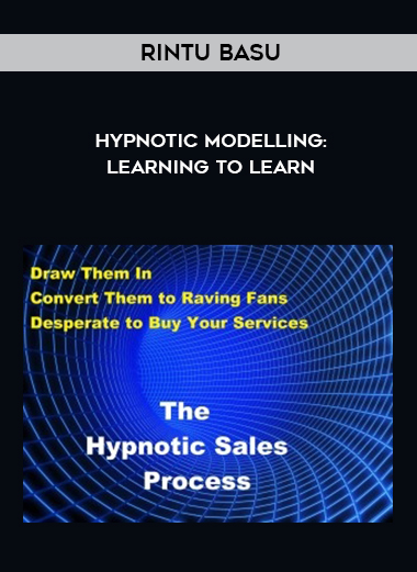 Rintu Basu – Hypnotic Modelling: Learning to Learn courses available download now.