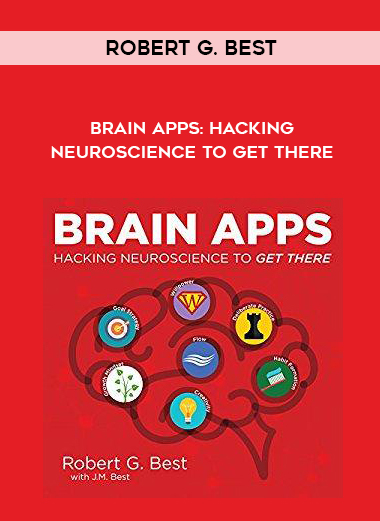 Robert G. Best – Brain Apps: Hacking Neuroscience to Get There courses available download now.