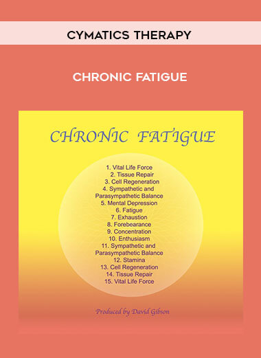 Cymatics Therapy: Chronic Fatigue courses available download now.