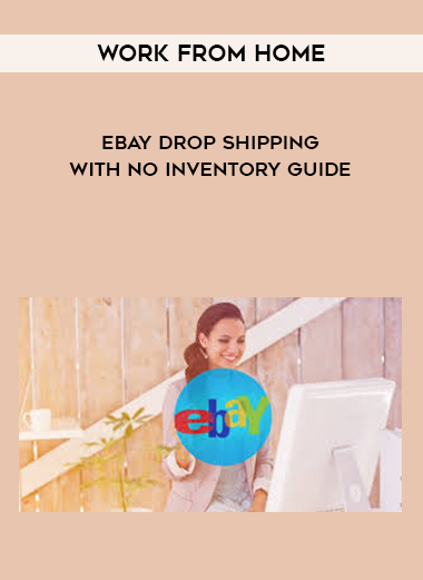 eBay Drop Shipping with No Inventory Guide – Work From Home courses available download now.