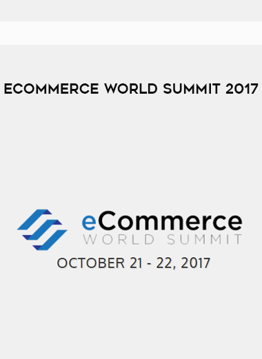 eCommerce World Summit 2017 courses available download now.