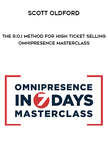 Scott Oldford – The R.O.I Method for High Ticket Selling – Omnipresence Masterclass courses available download now.
