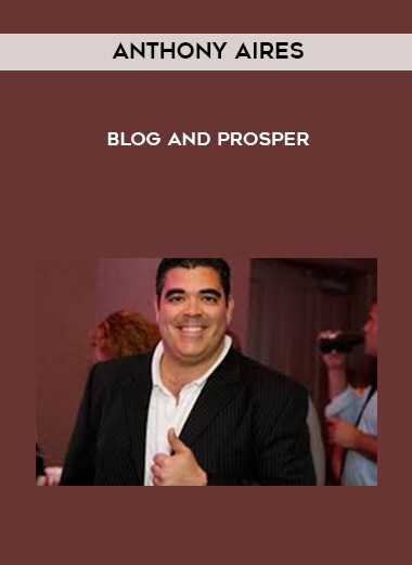 Anthony Aires – Blog And Prosper courses available download now.