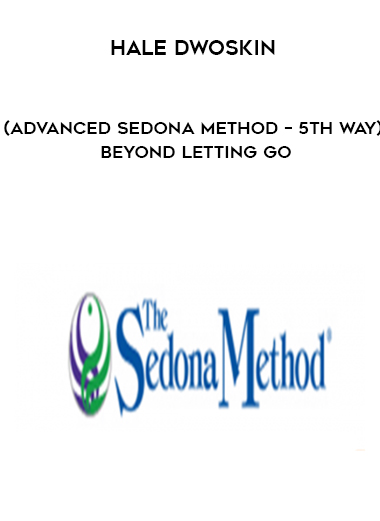 Hale Dwoskin (Advanced Sedona Method – 5th Way) – Beyond Letting Go courses available download now.