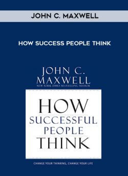 John C. Maxwell - How Success People Think courses available download now.