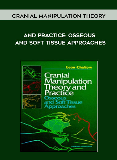 Cranial Manipulation Theory and Practice: Osseous and Soft Tissue Approaches courses available download now.